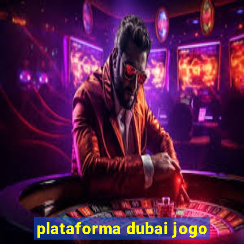 plataforma dubai jogo